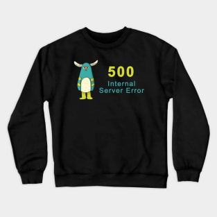 500 Internal Server Error Crewneck Sweatshirt